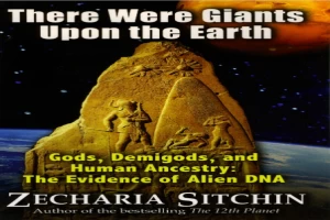 There Were Giants Upon the Earth: Gods, Demigods, and Human Ancestry: The Evidence of Alien DNA